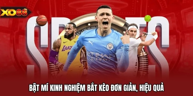 Bật mí kinh nghiệm bắt kèo đơn giản, hiệu quả