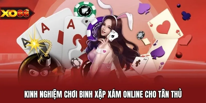 Kinh nghiệm chơi binh xập xám online cho tân thủ