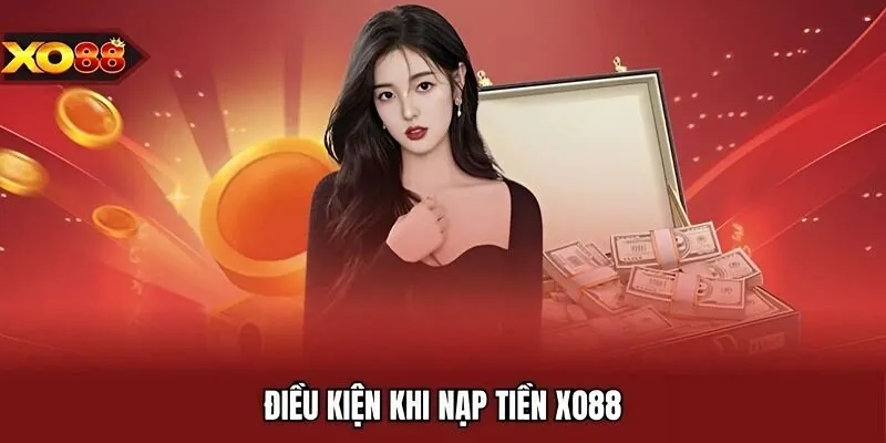 Điều kiện khi nạp tiền XO88